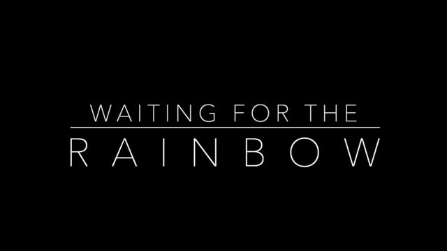 Waiting for the Rainbow
